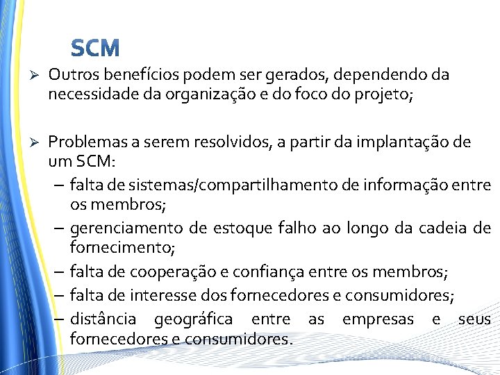 Ø Outros benefícios podem ser gerados, dependendo da necessidade da organização e do foco