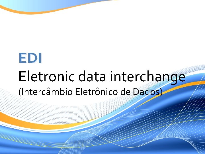 EDI Eletronic data interchange (Intercâmbio Eletrônico de Dados) 