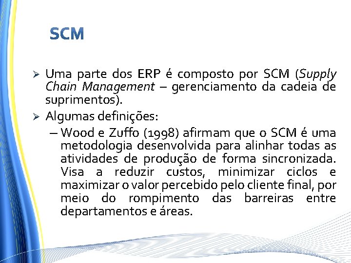 Ø Ø Uma parte dos ERP é composto por SCM (Supply Chain Management –
