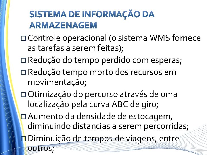  Controle operacional (o sistema WMS fornece as tarefas a serem feitas); Redução do