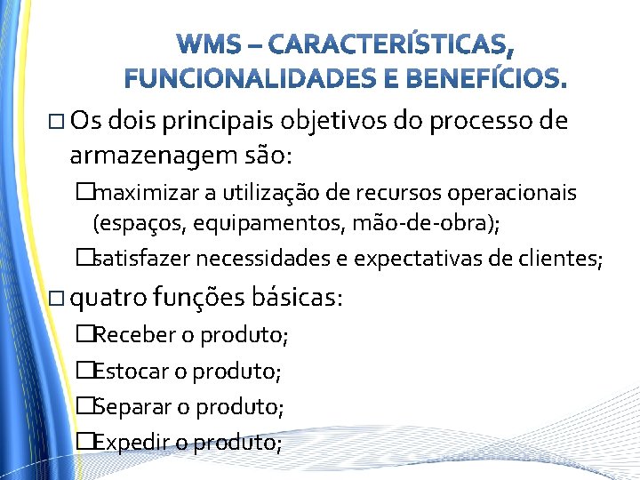  Os dois principais objetivos do processo de armazenagem são: �maximizar a utilização de