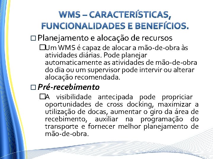  Planejamento e alocação de recursos �Um WMS é capaz de alocar a mão-de-obra