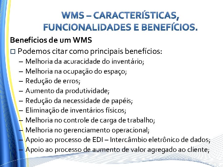 Benefícios de um WMS Podemos citar como principais benefícios: – – – – –