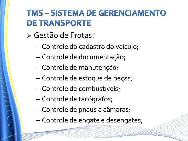 Ø Gestão de Frotas: – Controle do cadastro do veículo; – Controle de documentação;