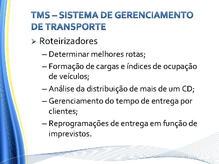 Ø Roteirizadores – Determinar melhores rotas; – Formação de cargas e índices de ocupação