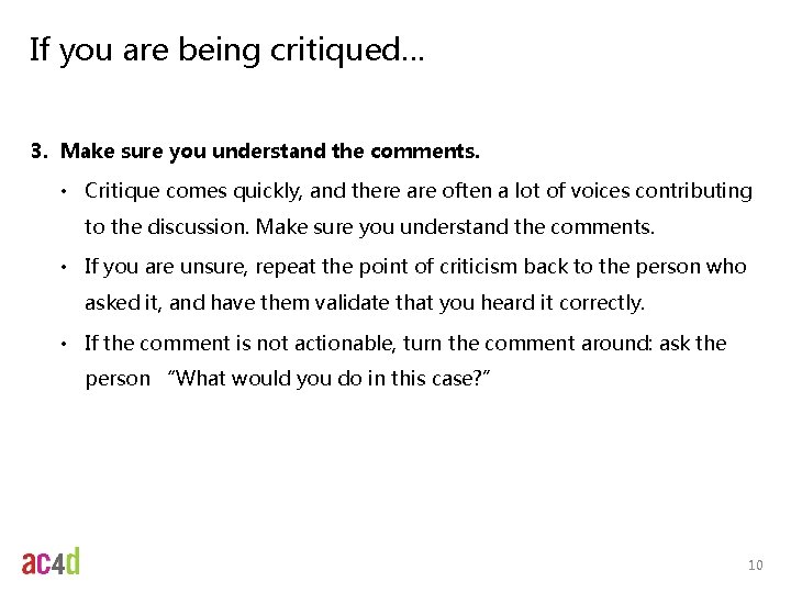 If you are being critiqued… 3. Make sure you understand the comments. • Critique If you are being critiqued… 3. Make sure you understand the comments. • Critique