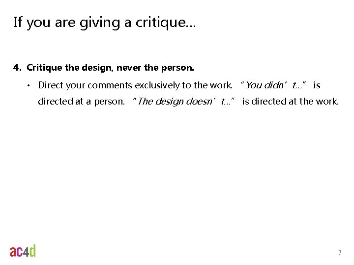 If you are giving a critique… 4. Critique the design, never the person. • If you are giving a critique… 4. Critique the design, never the person. •