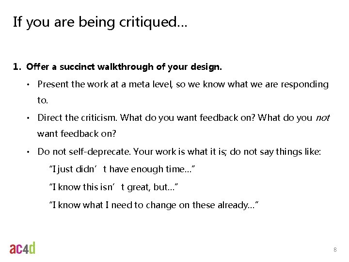 If you are being critiqued… 1. Offer a succinct walkthrough of your design. • If you are being critiqued… 1. Offer a succinct walkthrough of your design. •