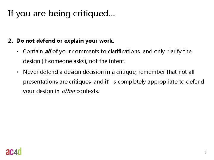If you are being critiqued… 2. Do not defend or explain your work. • If you are being critiqued… 2. Do not defend or explain your work. •