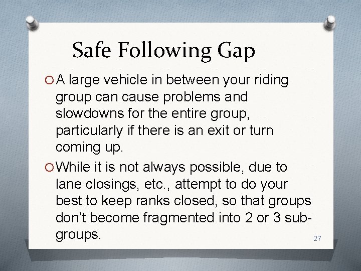 Safe Following Gap O A large vehicle in between your riding group can cause