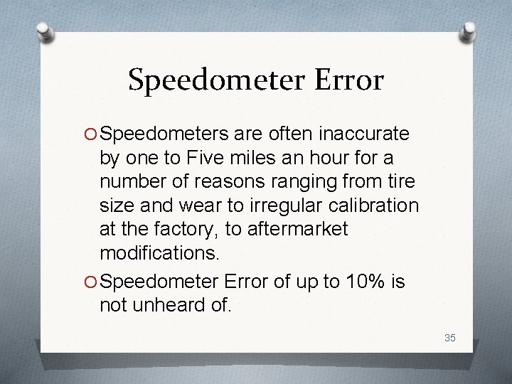 Speedometer Error O Speedometers are often inaccurate by one to Five miles an hour