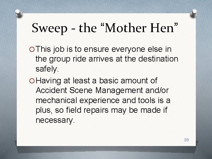 Sweep - the “Mother Hen” O This job is to ensure everyone else in