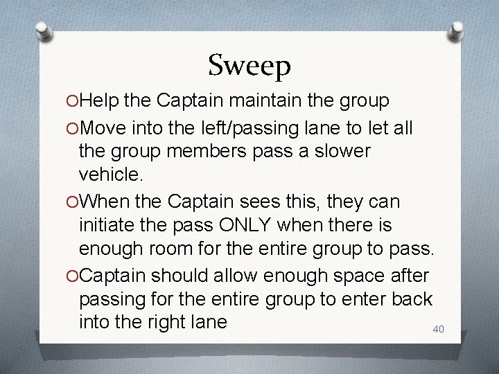 Sweep OHelp the Captain maintain the group OMove into the left/passing lane to let