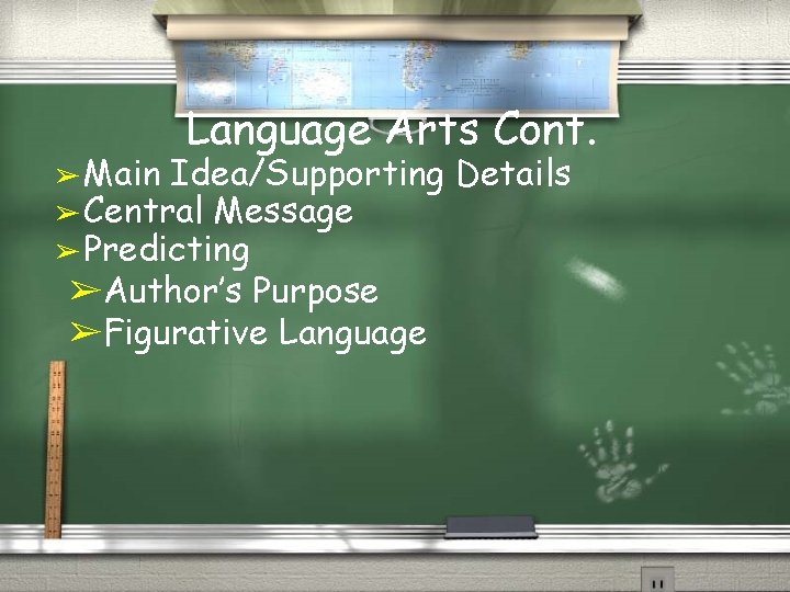 Language Arts Cont. ➢ Main Idea/Supporting ➢ Central Message ➢ Predicting ➢Author’s Purpose ➢Figurative