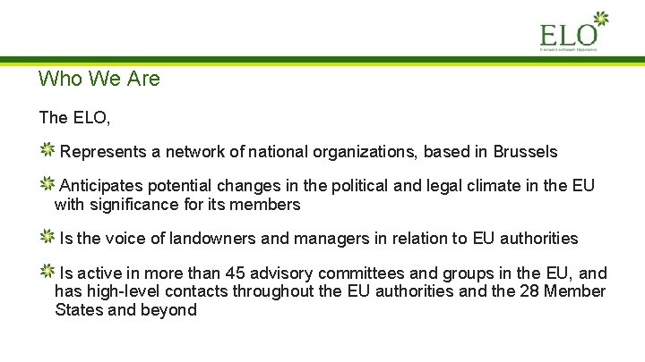 Who We Are The ELO, Represents a network of national organizations, based in Brussels Who We Are The ELO, Represents a network of national organizations, based in Brussels
