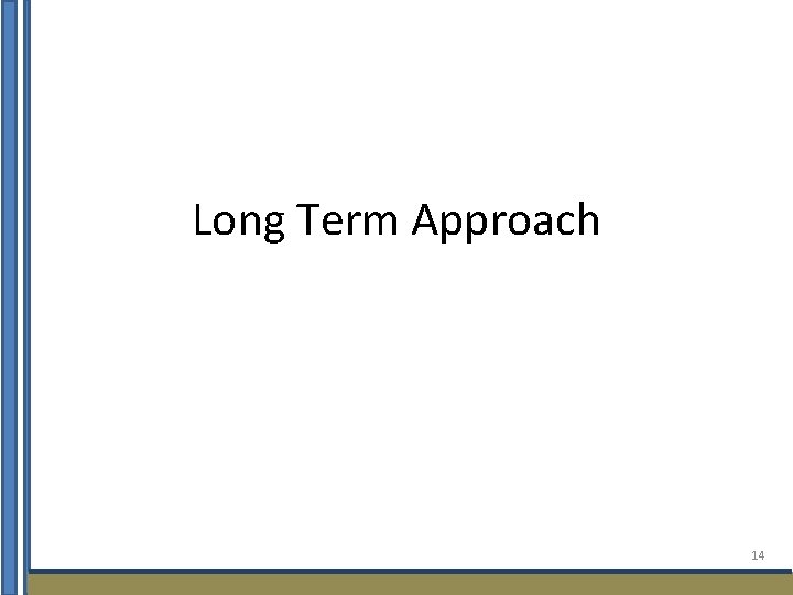 Long Term Approach 14 