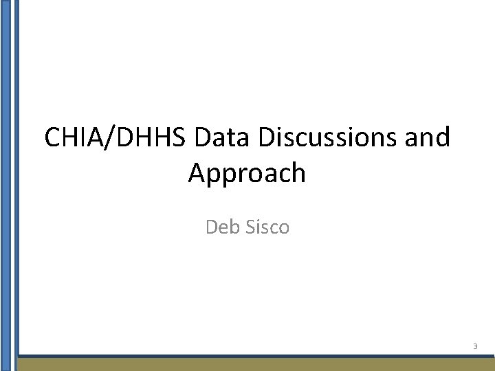 CHIA/DHHS Data Discussions and Approach Deb Sisco 3 