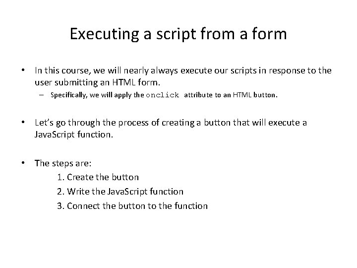 Executing a script from a form • In this course, we will nearly always