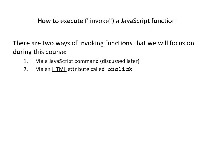 How to execute ("invoke") a Java. Script function There are two ways of invoking