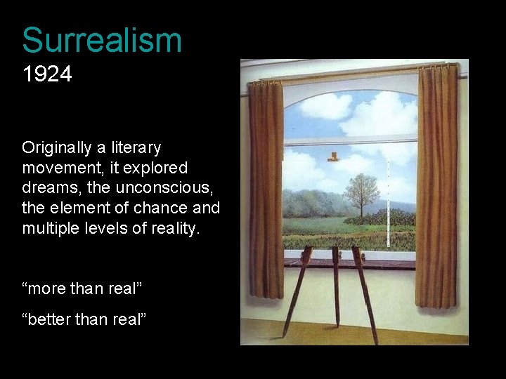 Surrealism 1924 Originally a literary movement, it explored dreams, the unconscious, the element of