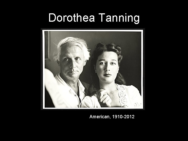 Dorothea Tanning American, 1910 -2012 