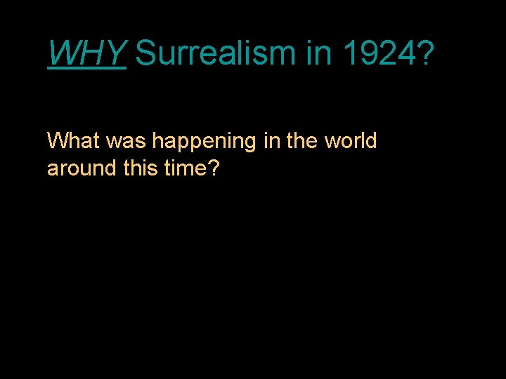 WHY Surrealism in 1924? What was happening in the world around this time? 