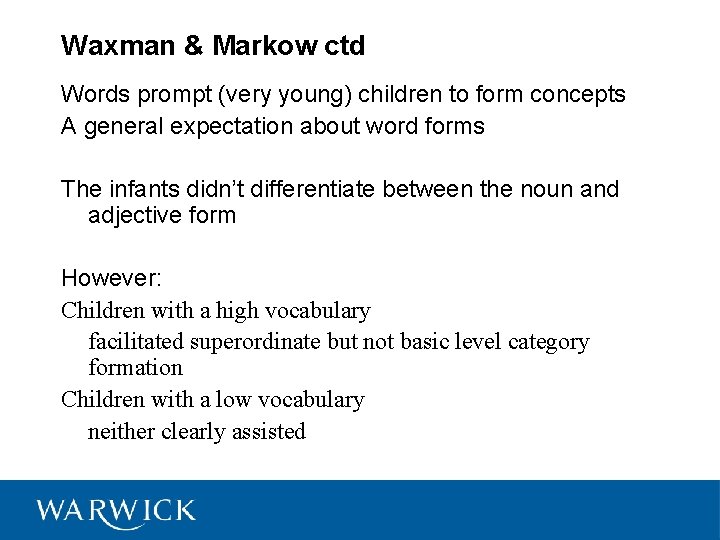 Waxman & Markow ctd Words prompt (very young) children to form concepts A general