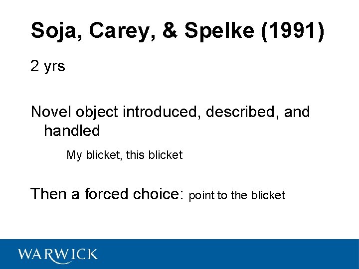 Soja, Carey, & Spelke (1991) 2 yrs Novel object introduced, described, and handled My