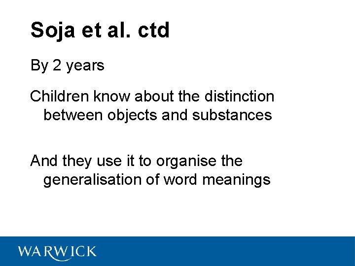 Soja et al. ctd By 2 years Children know about the distinction between objects