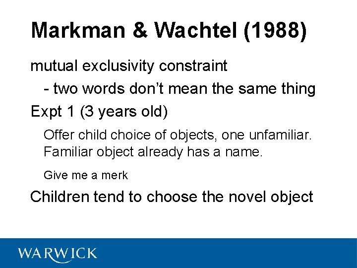 Markman & Wachtel (1988) mutual exclusivity constraint - two words don’t mean the same
