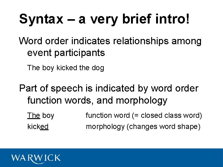 Syntax – a very brief intro! Word order indicates relationships among event participants The
