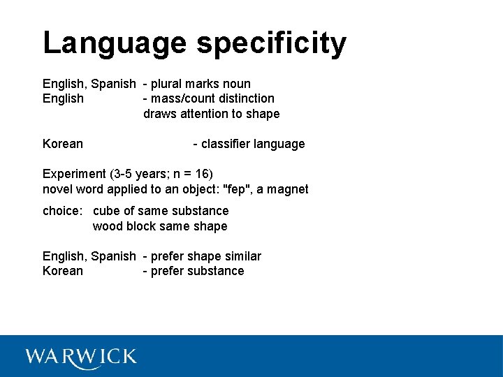 Language specificity English, Spanish - plural marks noun English - mass/count distinction draws attention