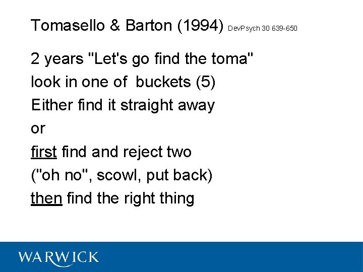 Tomasello & Barton (1994) Dev. Psych 30 639 -650 2 years "Let's go find