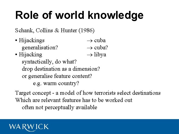 Role of world knowledge Schank, Collins & Hunter (1986) • Hijackings ® cuba generalisation?