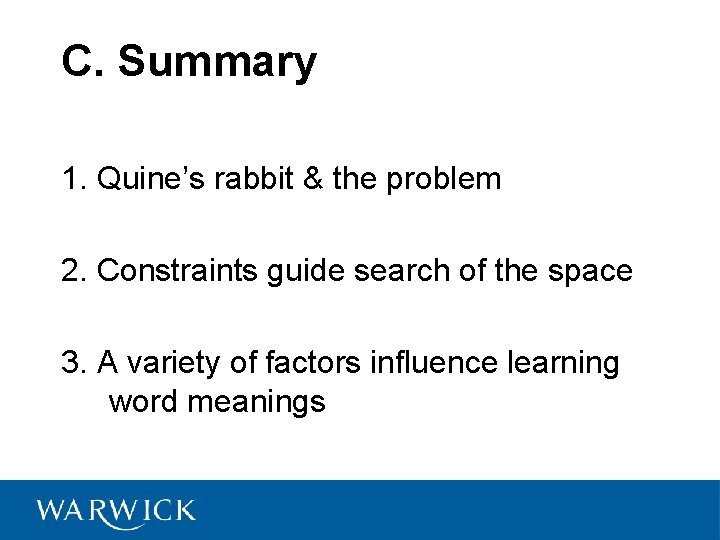 C. Summary 1. Quine’s rabbit & the problem 2. Constraints guide search of the