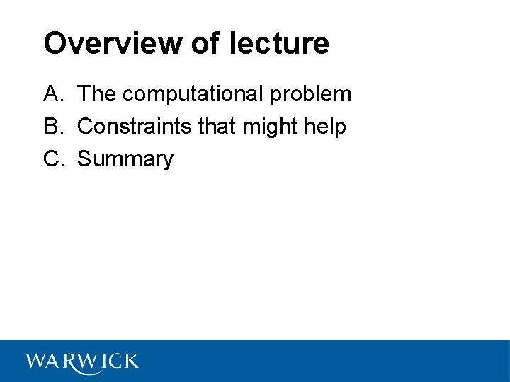 Overview of lecture A. The computational problem B. Constraints that might help C. Summary