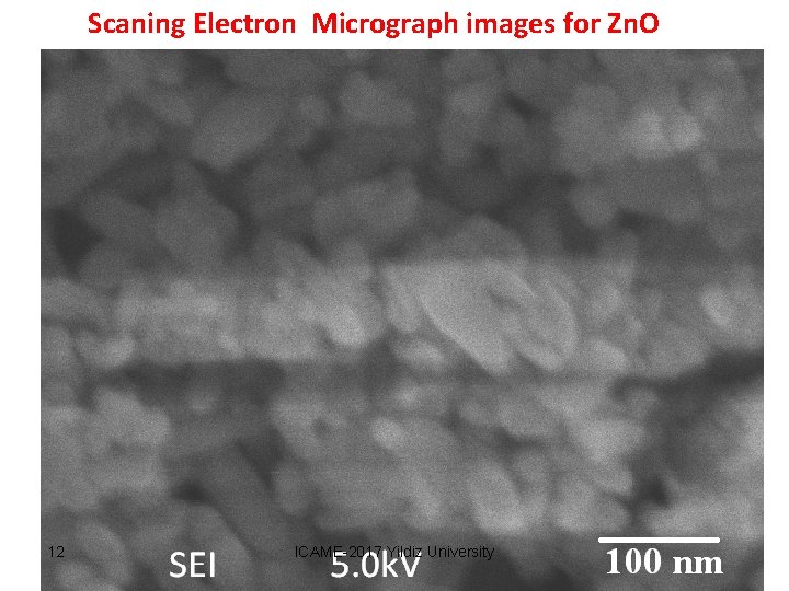 Scaning Electron Micrograph images for Zn. O 17 nm 12 ICAME-2017 Yildiz University 