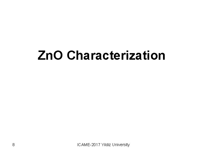 Zn. O Characterization 8 ICAME-2017 Yildiz University 