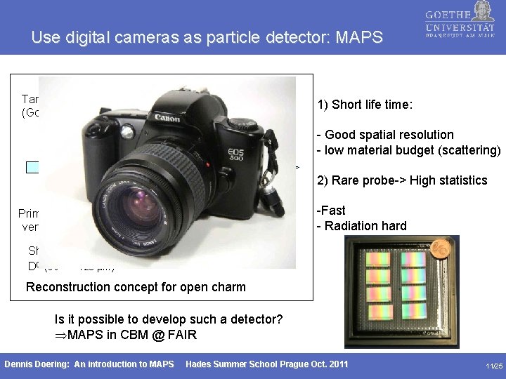 Use digital cameras as particle detector: MAPS zz= 5 cm Target (Gold) Detector 2