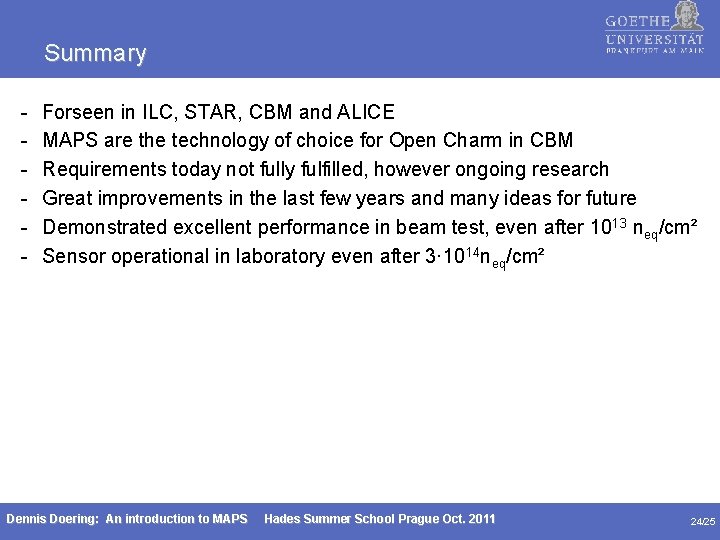 Summary - Forseen in ILC, STAR, CBM and ALICE MAPS are the technology of