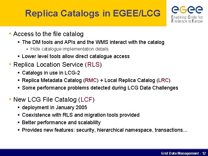 Replica Catalogs in EGEE/LCG • Access to the file catalog § The DM tools