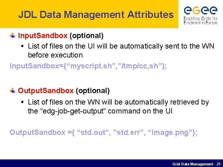 JDL Data Management Attributes Input. Sandbox (optional) § List of files on the UI