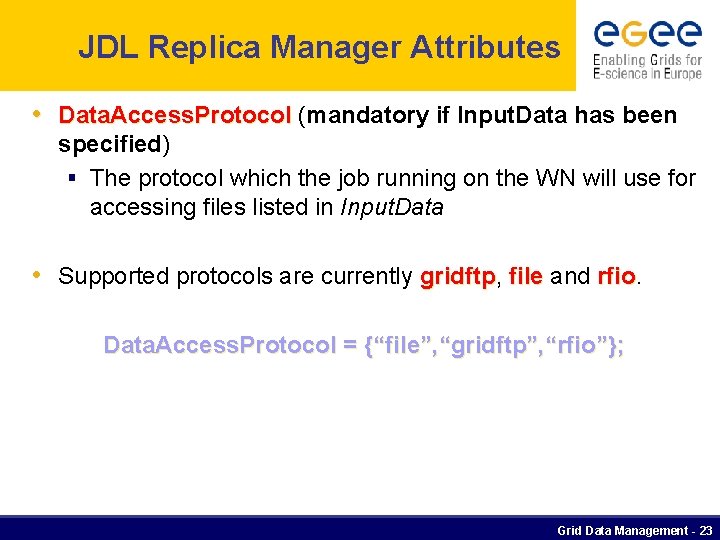 JDL Replica Manager Attributes • Data. Access. Protocol (mandatory if Input. Data has been