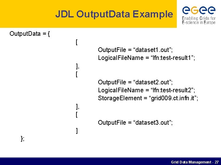 JDL Output. Data Example Output. Data = { [ Output. File = “dataset 1.