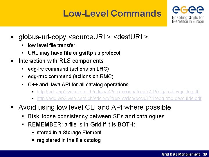 Low-Level Commands § globus-url-copy <source. URL> <dest. URL> § low level file transfer §