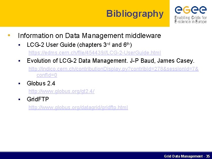 Bibliography • Information on Data Management middleware § LCG-2 User Guide (chapters 3 rd