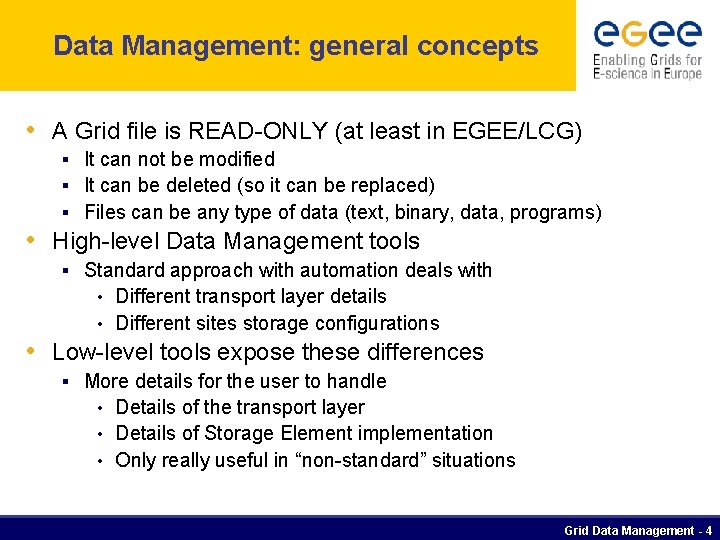Data Management: general concepts • A Grid file is READ-ONLY (at least in EGEE/LCG)