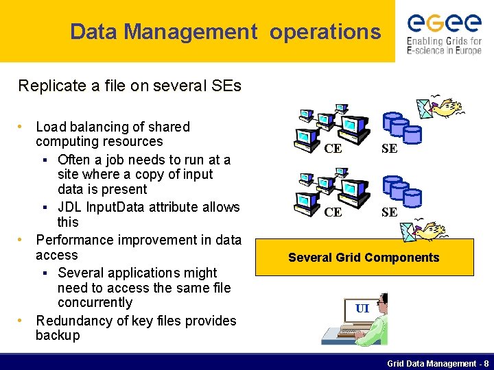 Data Management operations Replicate a file on several SEs • Load balancing of shared