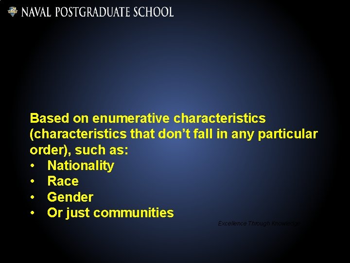 Based on enumerative characteristics (characteristics that don’t fall in any particular order), such as: