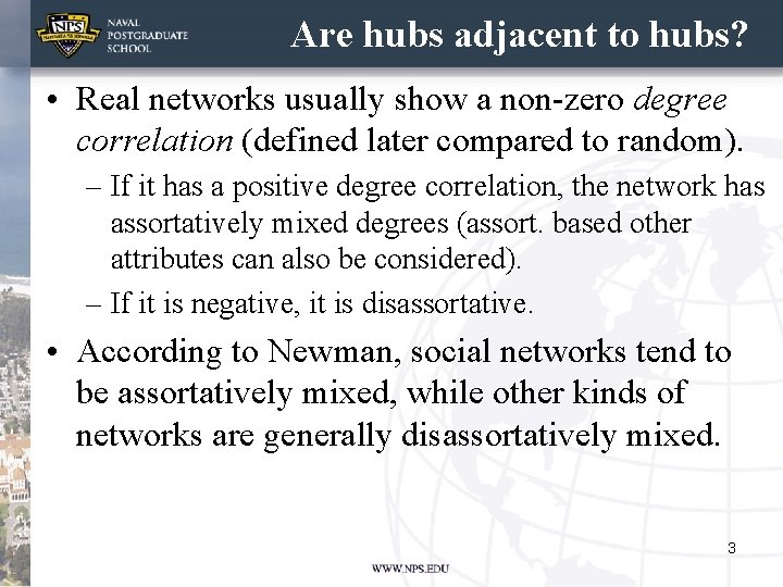Are hubs adjacent to hubs? • Real networks usually show a non-zero degree correlation